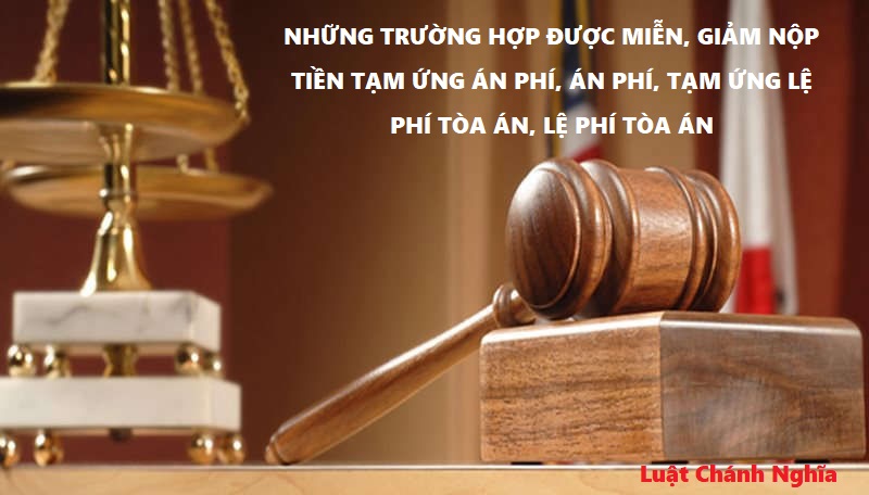 Những trường hợp sau đây được miễn nộp tiền tạm ứng án phí, án phí